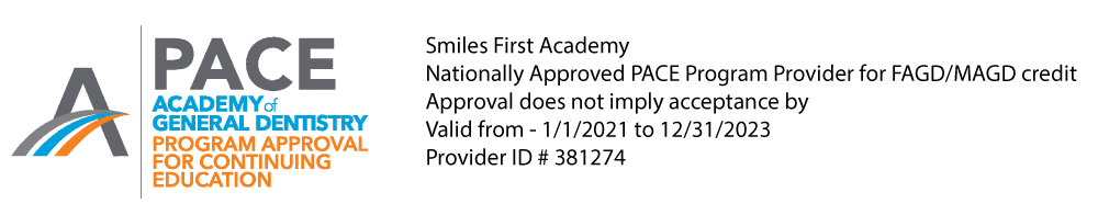 Smiles First Academy is a Nationally Approved PACE Program Provider for FAGD/MAGD Credit